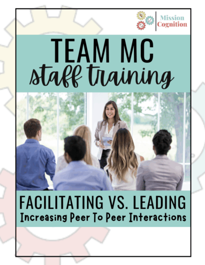 Facilitating vs. Leading: Increasing Peer To Peer Interactions -- Team MC Staff Training